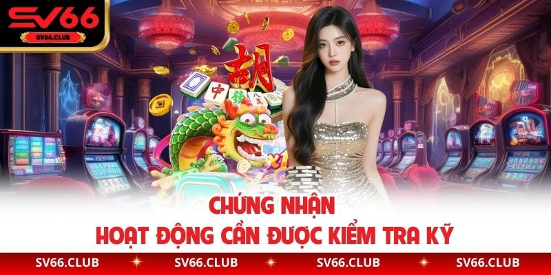 Chứng nhận hoạt động cần được kiểm tra kỹ
